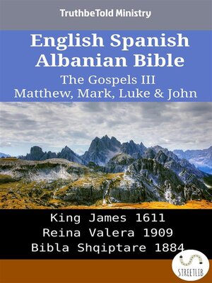 cover image of English Spanish Albanian Bible--The Gospels III--Matthew, Mark, Luke & John